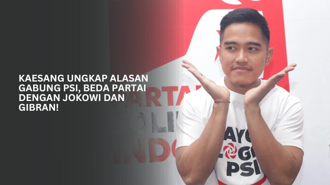 Kaesang Masuk PSI, Beda Partai dengan Jokowi